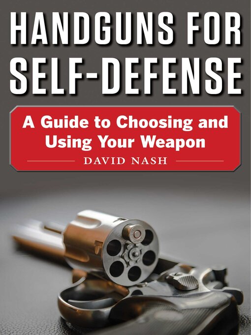 Title details for Handguns for Self-Defense: a Guide to Choosing and Using Your Weapon by David Nash - Available